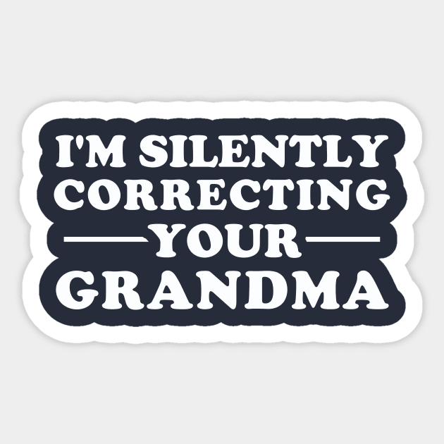 I'm Silently Correcting Your Grandma Sticker by dumbshirts